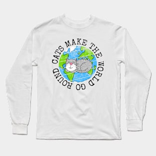 Cats Make The World Go Round, Earth Day Cat Funny Long Sleeve T-Shirt